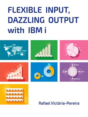 cover image of Flexible Input, Dazzling Output with IBM i